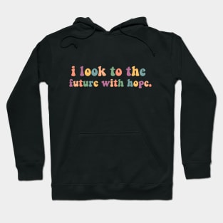 Look to the future with hope Hoodie